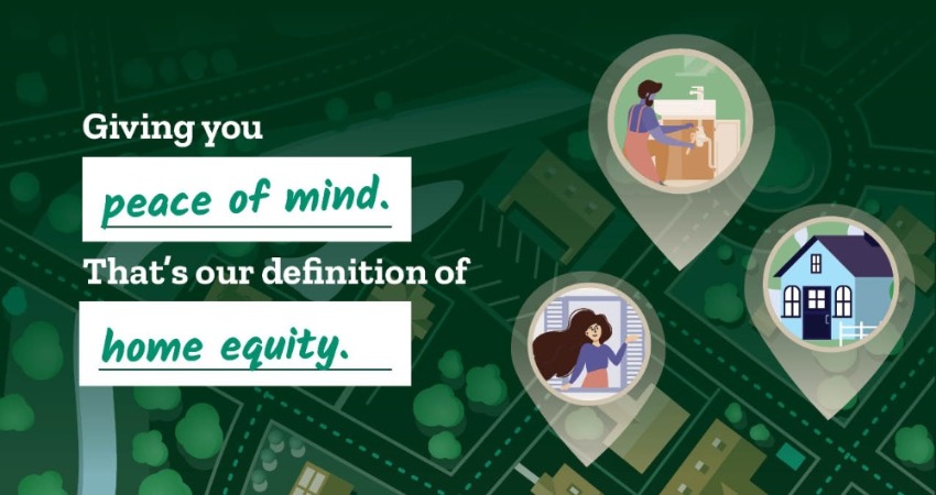 Giving you peace of mind. That's our definition of home equity.